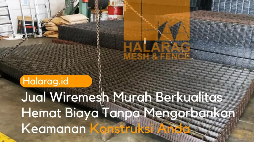 Jual Wiremesh Murah Berkualitas Hemat Biaya Tanpa Mengorbankan Keamanan Konstruksi Anda